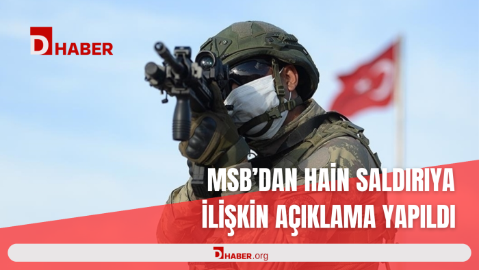 MSB'DAN HAİN SALDIRIYA İLİŞKİN AÇIKLAMA YAPILDI